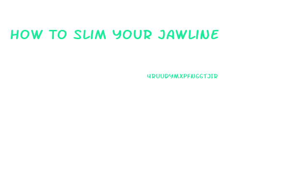 How To Slim Your Jawline