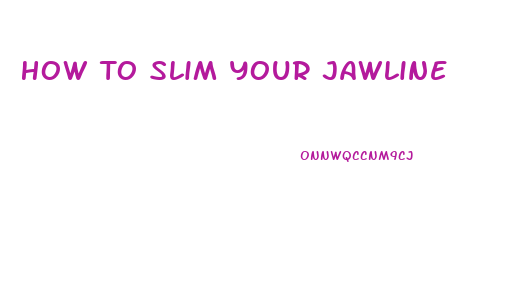 How To Slim Your Jawline