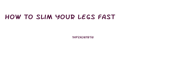 How To Slim Your Legs Fast