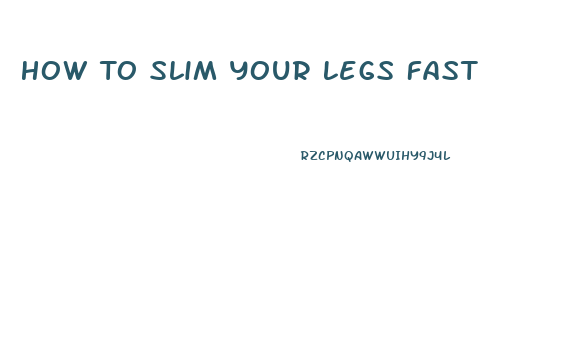 How To Slim Your Legs Fast