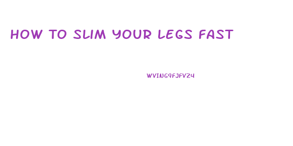 How To Slim Your Legs Fast