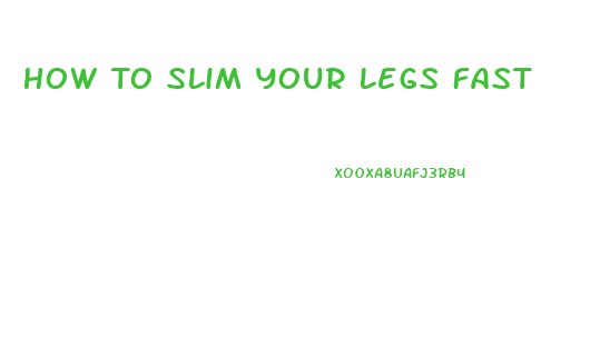 How To Slim Your Legs Fast