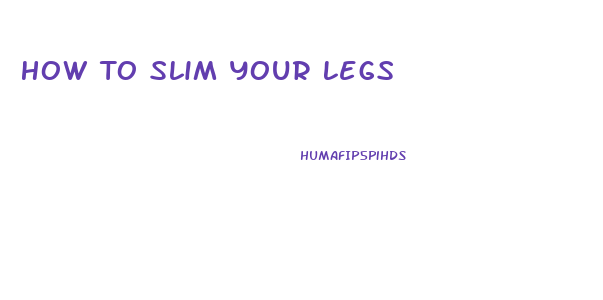 How To Slim Your Legs