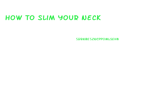 How To Slim Your Neck