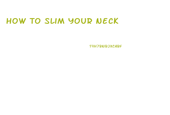 How To Slim Your Neck