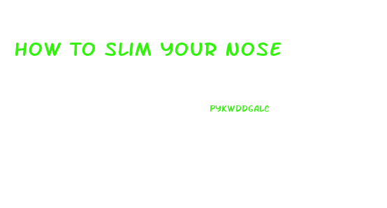 How To Slim Your Nose