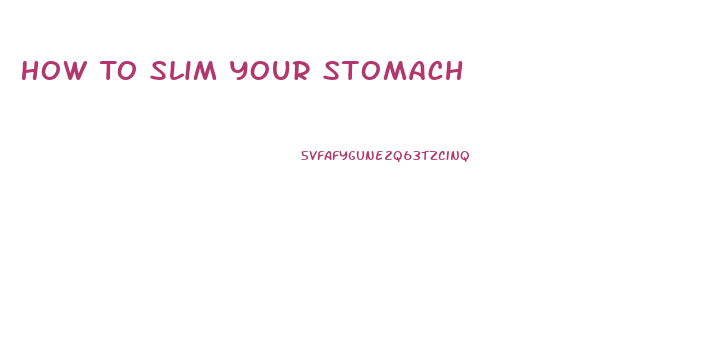 How To Slim Your Stomach