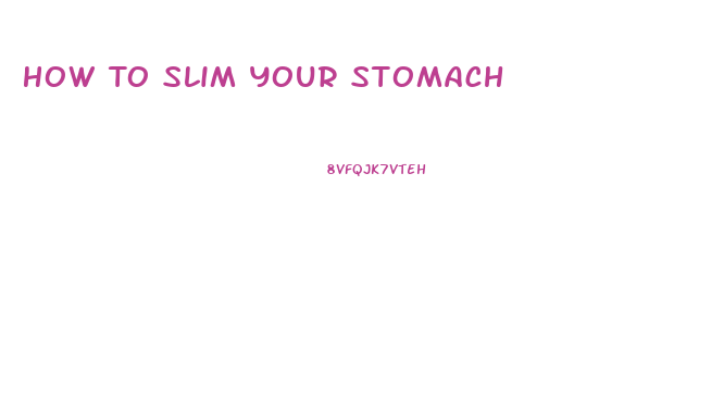 How To Slim Your Stomach