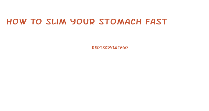 How To Slim Your Stomach Fast