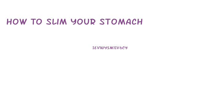 How To Slim Your Stomach