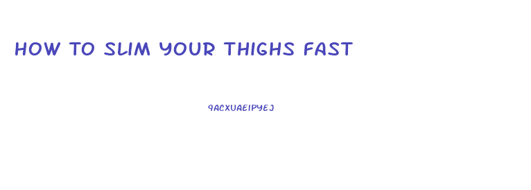 How To Slim Your Thighs Fast