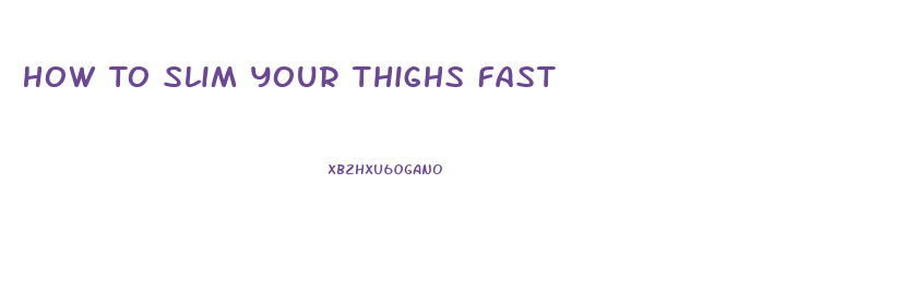 How To Slim Your Thighs Fast