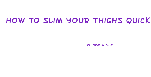 How To Slim Your Thighs Quickly