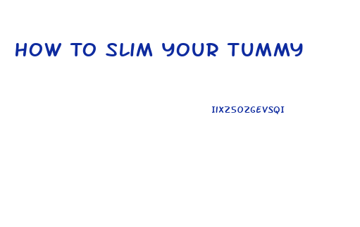 How To Slim Your Tummy