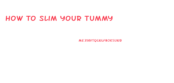 How To Slim Your Tummy