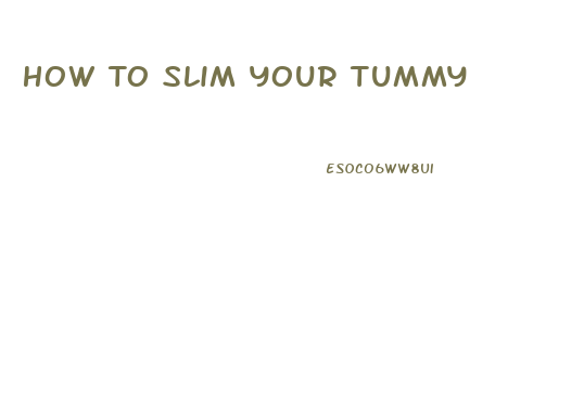 How To Slim Your Tummy