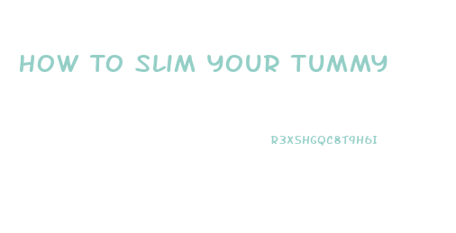 How To Slim Your Tummy