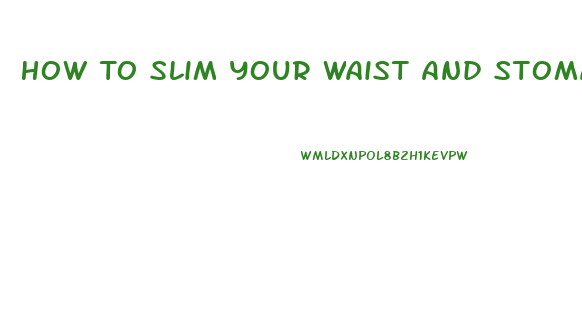 How To Slim Your Waist And Stomach