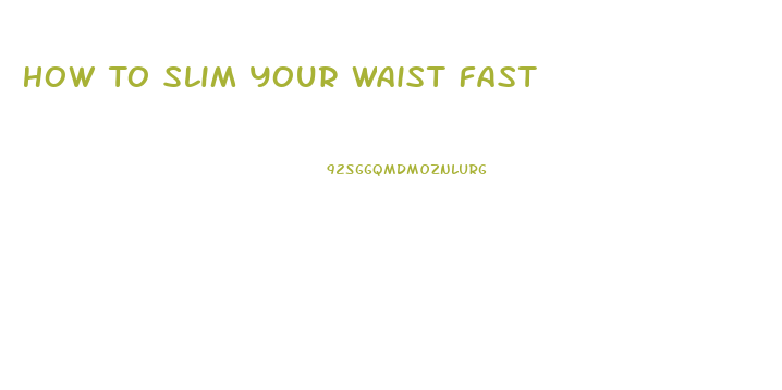 How To Slim Your Waist Fast