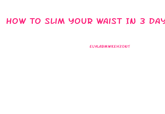 How To Slim Your Waist In 3 Days