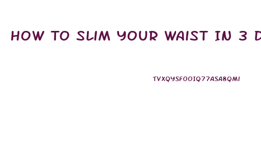 How To Slim Your Waist In 3 Days