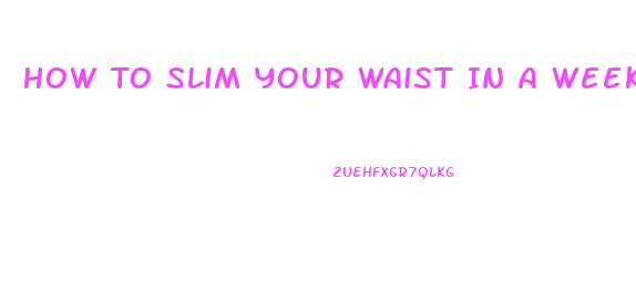 How To Slim Your Waist In A Week