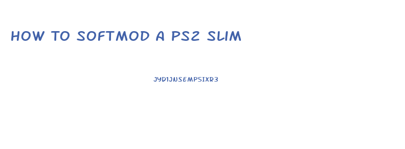 How To Softmod A Ps2 Slim