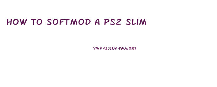 How To Softmod A Ps2 Slim