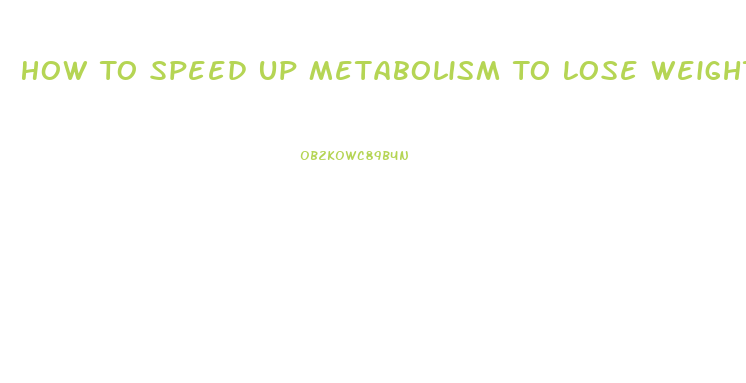 How To Speed Up Metabolism To Lose Weight Fast