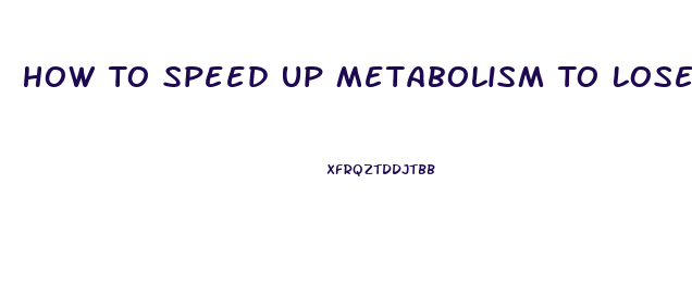 How To Speed Up Metabolism To Lose Weight Fast