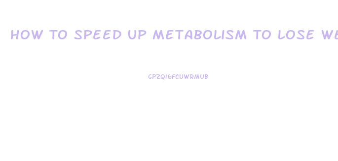 How To Speed Up Metabolism To Lose Weight Fast