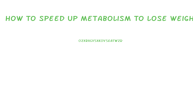 How To Speed Up Metabolism To Lose Weight Fast