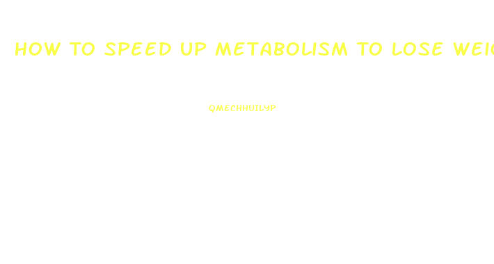 How To Speed Up Metabolism To Lose Weight Fast