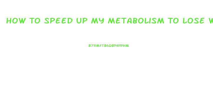 How To Speed Up My Metabolism To Lose Weight