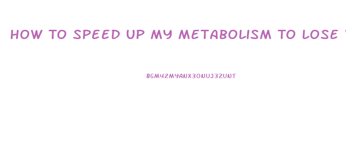How To Speed Up My Metabolism To Lose Weight