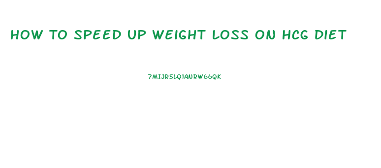 How To Speed Up Weight Loss On Hcg Diet