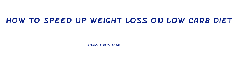 How To Speed Up Weight Loss On Low Carb Diet
