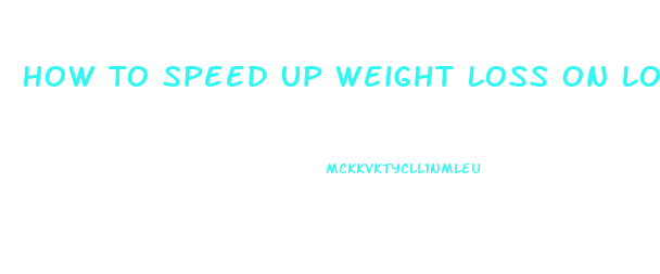 How To Speed Up Weight Loss On Low Carb Diet