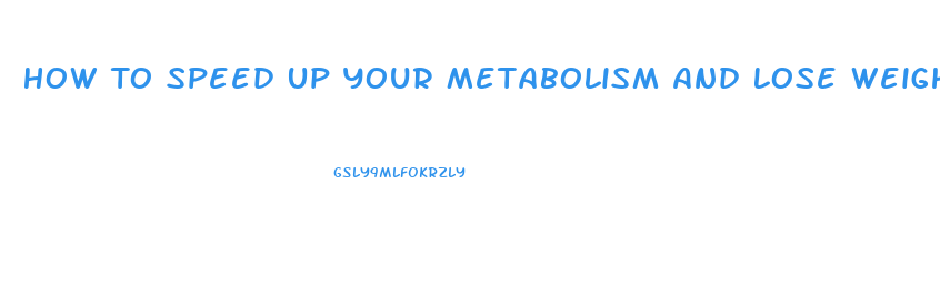 How To Speed Up Your Metabolism And Lose Weight