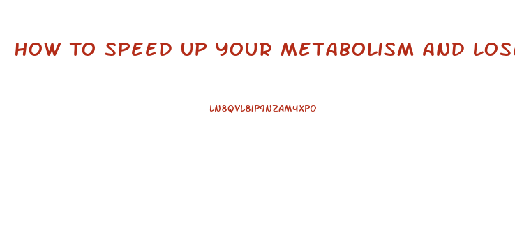 How To Speed Up Your Metabolism And Lose Weight