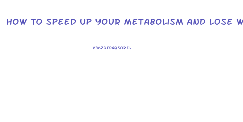 How To Speed Up Your Metabolism And Lose Weight