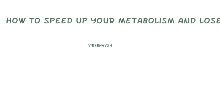 How To Speed Up Your Metabolism And Lose Weight