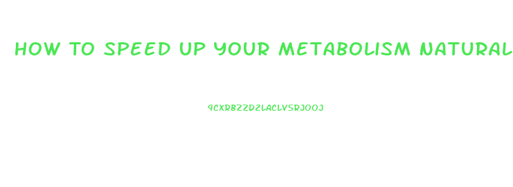 How To Speed Up Your Metabolism Naturally And Lose Weight
