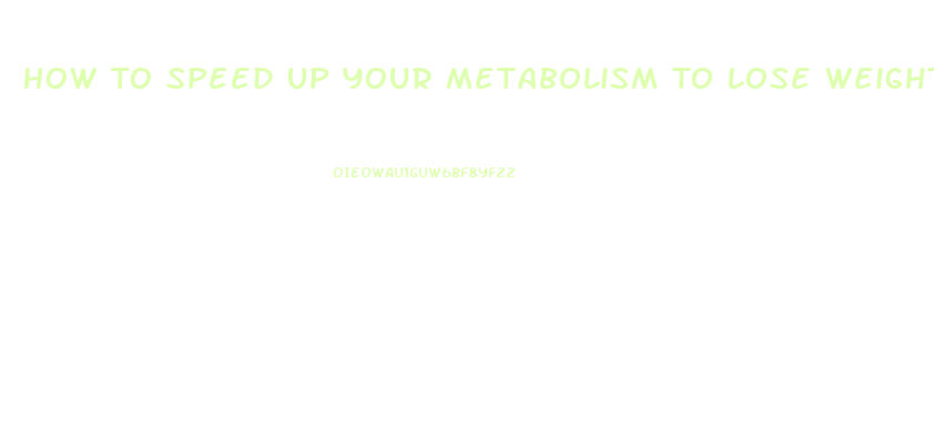 How To Speed Up Your Metabolism To Lose Weight