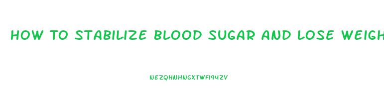 How To Stabilize Blood Sugar And Lose Weight