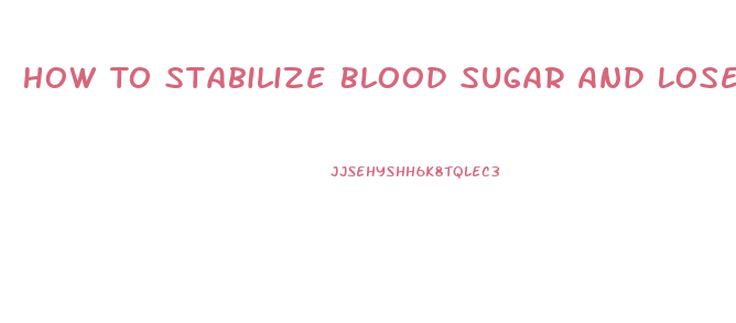 How To Stabilize Blood Sugar And Lose Weight