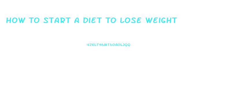 How To Start A Diet To Lose Weight