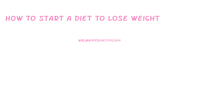 How To Start A Diet To Lose Weight