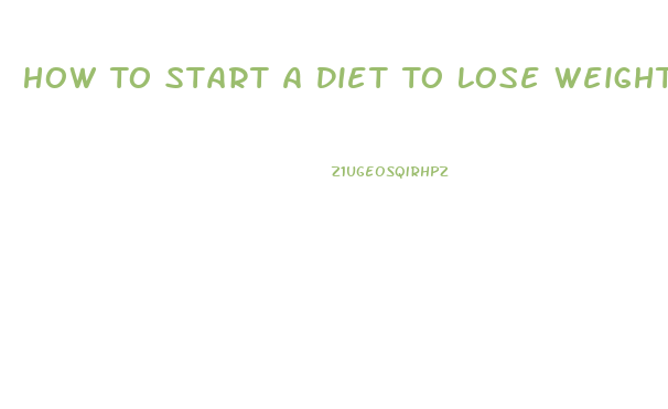 How To Start A Diet To Lose Weight