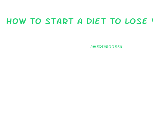 How To Start A Diet To Lose Weight